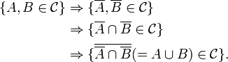 \begin{align}\{A,B\in\mathcal{C}\}&\Rightarrow\{\overline{A},\overline{B}\in\mathcal{C}\} \\ &\Rightarrow\{\overline{A}\cap\overline{B}\in\mathcal{C}\} \\ &\Rightarrow\{\overline{\overline{A}\cap\overline{B}}(=A\cup B)\in\mathcal{C}\}.\end{align}