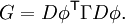 G=D\phi^{\mathsf{T}}\Gamma D\phi.