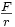 \tfrac{F}{r}