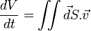 \frac{dV}{dt} = \iint \vec dS.\vec v 