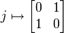 j \mapsto \begin{bmatrix}0 & 1 \\ 1 & 0\end{bmatrix}