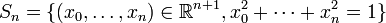 S_{n} = \{ (x_0, \dots, x_n) \in \mathbb{R}^{n+1}, x_0^2 + \cdots + x_n^2 = 1 \}