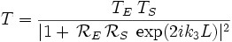 T=\frac{T_E\;T_S}{|1+\,\mathcal{R}_E\,\mathcal{R}_S\;\exp(2ik_3L)|^2}