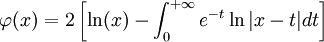 \varphi(x)=2\left[\ln(x)-\int_0^{+\infty}e^{-t}\ln|x-t|dt\right]