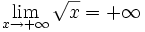 \lim_{x \to +\infty} \sqrt{x} = +\infty \,\!