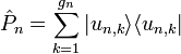 \hat{P}_n=\sum^{g_n}_{k=1}|u_{n,k}\rangle \langle u_{n,k}|