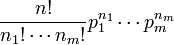 \frac{n!}{n_1!\cdots n_m!} p_1^{n_1} \cdots p_m^{n_m}