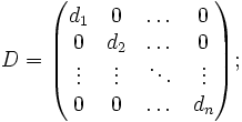  D=\begin{pmatrix} d_1&0&\dots&0\\ 0&d_2&\dots&0\\ \vdots&\vdots&\ddots&\vdots\\ 0&0&\dots&d_n \end{pmatrix}; 