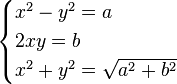 \begin{cases}x^2-y^2=a\\2xy=b\\x^2+y^2=\sqrt{a^2+b^2}\end{cases}