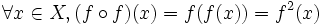 \forall x\in X, (f\circ f)(x) = f(f(x)) = f ^2(x)
