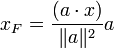 x_F = \dfrac{(a\cdot x)}{\|a\|^2} a