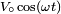 \scriptstyle{V_\circ\cos(\omega t) } 