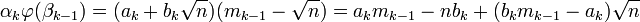 \alpha_k\varphi(\beta_{k-1}) = (a_k + b_k\sqrt n)(m_{k-1} - \sqrt n) = a_k m_{k-1} - nb_k + (b_km_{k-1} - a_k)\sqrt n \;