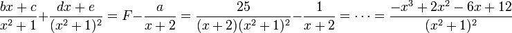 {bx+c\over x^2+1}+{dx+e \over (x^2+1)^2}=F-\frac{a}{x+2} = {25 \over (x+2)(x^2+1)^2} - \frac{1}{x+2} = \cdots = \dfrac{-x^3+2x^2-6x+12}{(x^2+1)^2}