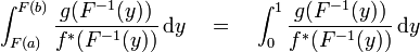  \int_{F(a)}^{F(b)} \frac{g(F^{-1}(y))}{f^*(F^{-1}(y))} \,\mbox{d}y \quad =\quad \int_{0}^{1} \frac{g(F^{-1}(y))}{f^*(F^{-1}(y))} \,\mbox{d}y