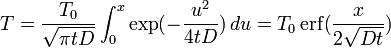 T= \frac{T_0}{\sqrt{\pi t D}} \int_0^x \exp(- \frac{u^2}{4tD})\, du = T_0 \,{\rm erf}(\frac{x}{2\sqrt{Dt}})