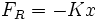 F_R = - K x\,