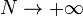 N \to + \infty\,