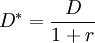 D^* = \frac {D} {1 + r}