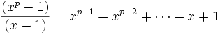 \frac{(x^p - 1)}{(x - 1)} = x^{p - 1} + x^{p - 2} + \cdots + x + 1\,