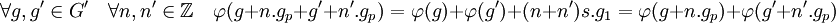 \forall g,g'\in G'\quad \forall n,n'\in \mathbb{Z} \quad \varphi(g+n.g_p+g'+n'.g_p)=\varphi(g)+\varphi(g')+(n+n')s.g_1=\varphi(g+n.g_p)+\varphi(g'+n'.g_p)