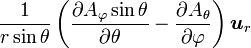 {1 \over r\sin\theta}\left({\partial A_\varphi\sin\theta \over \partial \theta} - {\partial A_\theta \over \partial \varphi}\right) \boldsymbol u_r