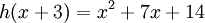 h(x + 3) = x^2 + 7x + 14\,