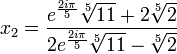  \qquad x_2 = \frac{e^{\frac{2i\pi}{5}}\sqrt[5]{11} + 2\sqrt[5]{2}}{2e^{\frac{2i\pi}{5}}\sqrt[5]{11} - \sqrt[5]{2}} 