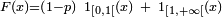 \scriptstyle F(x)=(1-p)\ 1_{[0,1[}(x)\ +\ 1_{[1,+\infty[}(x)