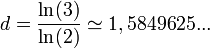 d= \frac{\ln(3)}{\ln(2)} \simeq 1,5849625...