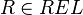 R \in REL
