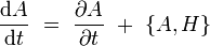  \dfrac{\mathrm dA}{\mathrm dt} \ =  \ \dfrac{\partial A}{\partial t} \ + \  \{A,H\}