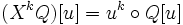  (X^kQ)[u]=u^k\circ Q[u]