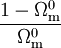\frac{1 - \Omega^0_{\rm{m}}}{\Omega^0_{\rm{m}}}