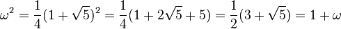 \omega^2 = \frac 14 (1 + \sqrt 5)^2 = \frac 14(1 + 2\sqrt 5 + 5) = \frac 12(3 + \sqrt 5) = 1 + \omega \;