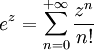 e^z = \sum_{n=0}^{+\infty} \frac{z^n}{n!}