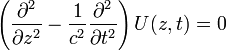 \left(\frac {\partial ^2}{\partial z^2}-\frac {1}{c^2}\frac {\partial ^2}{\partial t^2}\right) U(z,t) = 0