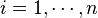 \ i = 1, \cdots, n