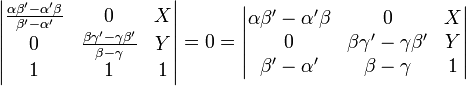 \quad \begin{vmatrix} \frac{\alpha\beta'-\alpha'\beta}{ \beta'-\alpha'}&0   &X                \\ 0                        &\frac{\beta\gamma'-\gamma\beta'}{ \beta-\gamma}&Y  \\ 1                        &1                      &  1 \end{vmatrix}=0=\begin{vmatrix} \alpha\beta'-\alpha'\beta&  0          & X  \\ 0           & \beta\gamma'-\gamma\beta'& Y  \\ \beta'-\alpha'    &  \beta-\gamma     &  1 \end{vmatrix}