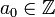 a_0\in\mathbb{Z}
