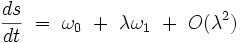 \frac{ds}{dt}  \ = \ \omega_0  \ + \ \lambda \omega_1 \ + \ O(\lambda^2)