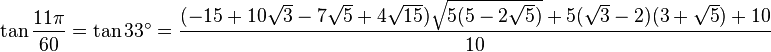 \tan \frac{11\pi}{60} = \tan 33^\circ = \frac {(-15 + 10\sqrt 3 - 7\sqrt 5 + 4\sqrt{15} )\sqrt{5(5 - 2 \sqrt 5)} + 5(\sqrt 3 - 2)(3 + \sqrt 5) + 10}{10}