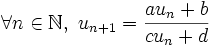 \forall n \in \N, \ u_{n+1} = \frac{a u_n + b}{c u_n + d} \,\!