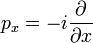 p_x=-i\frac{\partial}{\partial x}