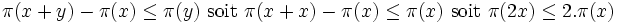 \pi(x+y) - \pi(x) \leq \pi(y) \mbox{ soit }  \pi(x+x) - \pi(x) \leq \pi(x) \mbox{ soit } \pi(2x)  \leq 2.\pi(x)