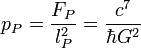 p_P = \frac{F_P}{l_P^2} = \frac{c^{7}}{\hbar G^2}\; 
