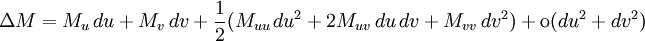   \Delta M = M_u \, du + M_v \, dv + \frac{1}{2} (M_{u u}\, du^2    + 2 M_{u v} \, du \, dv + M_{v v}\, dv^2) + \text{o} (du^2 + dv^2)  