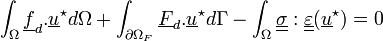 \int_{\Omega}\underline{f}_d.\underline{u}^\star d\Omega + \int_{{\partial\Omega}_F}\underline{F}_d.\underline{u}^\star d\Gamma -\int_{\Omega}\underline{\underline{\sigma}}:\underline{\underline{\varepsilon}}(\underline{u}^\star)=0