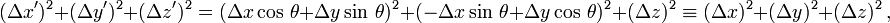 (\Delta x')^2+(\Delta y')^2+(\Delta z')^2 = (\Delta x\cos\,\theta+\Delta y\sin\,\theta)^2 + (-\Delta x\sin\,\theta + \Delta y\cos\,\theta)^2 + (\Delta z)^2 \equiv (\Delta x)^2 + (\Delta y)^2 + (\Delta z)^2\,,