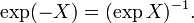 \exp(-X) = (\exp X)^{-1}.\,